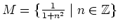 $ \mbox{$M = \{ \frac{1}{1 + n^2} \; \vert\; n\in\mathbb{Z}\}$}$