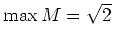 $ \mbox{$\max M = \sqrt{2}$}$