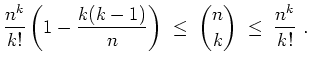 $ \mbox{$\displaystyle
\frac{n^k}{k!}\left(1-\frac{k(k-1)}{n}\right) \; \leq \; {n\choose k} \; \leq \; \frac{n^k}{k!}\ .
$}$