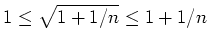 $ \mbox{$1\leq\sqrt{1+1/n}\leq 1+1/n$}$