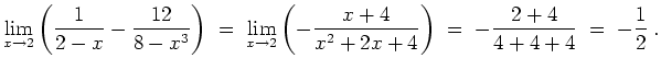 $ \mbox{$\displaystyle
\lim_{x\to 2}\left(\frac{1}{2-x}-\frac{12}{8-x^3}\right...
...-\frac{x+4}{x^2+2x+4}\right)\;
=\; -\frac{2+4}{4+4+4}\;
=\; -\frac{1}{2}\; .
$}$