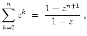 $ \mbox{$\displaystyle
\sum_{k=0}^n z^k\; = \; \frac{1-z^{n+1}}{1-z}\; ,
$}$