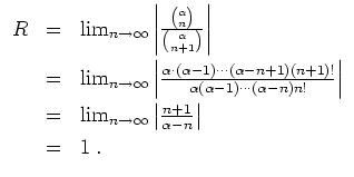 $ \mbox{$\displaystyle
\begin{array}{rcl}
R
&=& \lim_{n\to\infty}\left\vert\fra...
...ft\vert\frac{n+1}{\alpha-n}\right\vert\vspace*{1mm}\\
&=& 1\; .
\end{array}$}$
