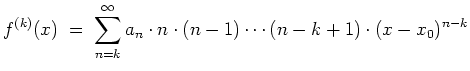 $ \mbox{$\displaystyle
f^{(k)}(x)\; =\; \sum_{n=k}^\infty a_n\cdot n\cdot (n-1) \cdots (n-k+1)\cdot (x-x_0)^{n-k}
$}$