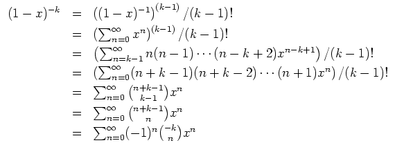 $ \mbox{$\displaystyle
\begin{array}{rcl}
(1 - x)^{-k}
& = & \left((1 - x)^{-1}...
... = & \sum_{n = 0}^\infty (-1)^n{-k\choose n} x^n\vspace*{1mm}\\
\end{array}$}$