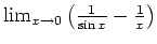 $ \mbox{$\lim_{x\to 0} \left(\frac{1}{\sin x}-\frac{1}{x}\right)$}$