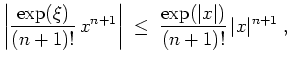 $ \mbox{$\displaystyle
\left\vert\frac{\exp(\xi)}{(n+1)!}\, x^{n+1}\right\vert\;\leq\; \frac{\exp(\vert x\vert)}{(n+1)!}\, \vert x\vert^{n+1}\; ,
$}$