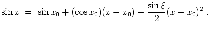 $ \mbox{$\displaystyle
\sin x \;=\; \sin x_0 + (\cos x_0)(x-x_0) - \frac{\sin\xi}{2}(x-x_0)^2 \; .
$}$
