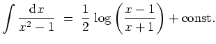 $ \mbox{$\displaystyle
\int\frac{{\mbox{d}}x}{x^2 - 1} \; =\; \frac{1}{2}\,\log\left(\frac{x-1}{x+1}\right) + {\mbox{const.}}
$}$