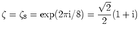$ \mbox{$\zeta = \zeta_8 = \exp(2\pi\mathrm{i}/8) = {\displaystyle\frac{\sqrt{2}}{2}}(1+\mathrm{i})$}$