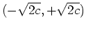 $ \mbox{$(-\sqrt{2c},+\sqrt{2c})$}$