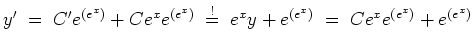 $ \mbox{$\displaystyle
y' \;=\; C'e^{(e^x)}+ C e^x e^{(e^x)} \;\stackrel{!}=\; e^x y+e^{(e^x)} \;=\; C e^x e^{(e^x)} +e^{(e^x)}
$}$