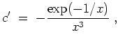 $ \mbox{$\displaystyle
c' \;=\; -{\displaystyle\frac{\exp(-1/x)}{x^3}}\;,
$}$