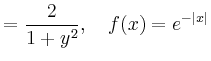 $\displaystyle =\frac{2}{1+y^2},\quad f(x)=e^{-\vert x\vert}$