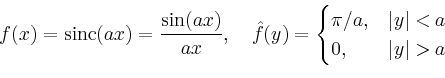 \begin{displaymath}
f(x)=\operatorname{sinc}(ax)=\frac{\sin(ax)}{ax},\quad
\hat{...
...}
\pi/a, & \vert y\vert < a\\
0, & \vert y\vert >a
\end{cases}\end{displaymath}