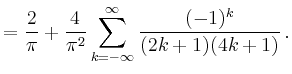 $\displaystyle =\frac{2}{\pi}+\frac{4}{\pi^2}\sum_{k=-\infty}^\infty \frac{(-1)^k}{(2k+1)(4k+1)}\,.$