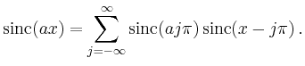 $\displaystyle \operatorname{sinc}(ax)=\sum_{j=-\infty}^\infty
\operatorname{sinc}(aj\pi)\operatorname{sinc}(x-j\pi)\,.
$