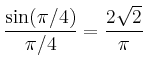 $\displaystyle \frac{\sin(\pi/4)}{\pi/4}=\frac{2\sqrt{2}}{\pi}$