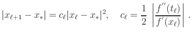 $\displaystyle \vert x_{\ell+1} - x_{\ast}\vert = c_\ell\vert x_\ell - x_{\ast}\...
... = \frac{1}{2}\;\left\vert \frac{f^{''}(t_\ell)}{f^{'}(x_\ell)} \right\vert\,.
$