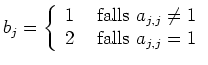 $\displaystyle b_j = \left\{\begin{array}{rl}1 & \textrm{ falls } a_{j,j} \neq 1\\
2 & \textrm{ falls } a_{j,j} = 1
\end{array}\right.
$