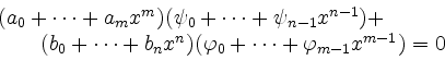 \begin{displaymath}
\begin{array}{l}
(a_0 + \cdots + a_m x^m)
(\psi_0 + \cdot...
...\varphi_0 + \cdots + \varphi_{m-1} x^{m-1}) = 0
\end{array}
\end{displaymath}