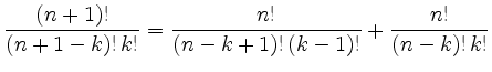 $\displaystyle \frac{(n+1)!}{(n+1-k)!\,k!} =
\frac{n!}{(n-k+1)!\,(k-1)!} +
\frac{n!}{(n-k)!\,k!}
$
