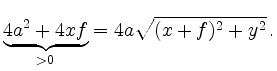 $\displaystyle \underbrace{4a^2 + 4xf}_{>0} =
4a \sqrt{(x+f)^2 + y^2}\,
.
$