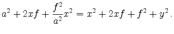 $\displaystyle a^2 + 2xf + \frac{f^2}{a^2} x^2 =
x^2 + 2xf + f^2 + y^2\,
.
$