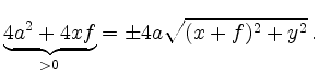 $\displaystyle \underbrace{4a^2 + 4xf}_{>0} =
\pm 4a \sqrt{(x+f)^2 + y^2}\,
.
$
