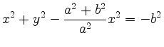 $\displaystyle x^2 + y^2 - \frac{a^2+b^2}{a^2} x^2 = -b^2
$