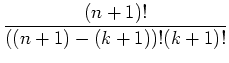 $\displaystyle \frac{(n+1)!}{((n+1)-(k+1))!(k+1)!}$