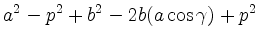 $\displaystyle a^2 - p^2 + b^2 -2b(a\cos\gamma) + p^2$