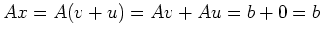 $\displaystyle Ax = A(v+u) = Av +Au = b+0 =b
$