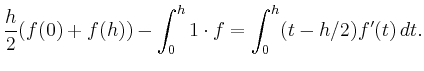 $\displaystyle \frac{h}{2} (f(0) + f(h)) - \int_0^h 1\cdot f =
\int_0^h (t-h/2) f^\prime(t)\, dt.
$