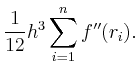 $\displaystyle \frac{1}{12}{h^3}
\sum_{i=1}^n f^{\prime\prime}(r_i).
$