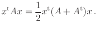 $\displaystyle x^{\operatorname t}A x =
\frac{1}{2} x^{\operatorname t}(A + A^{\operatorname t}) x
\,.
$