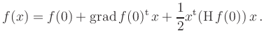 $\displaystyle f(x) = f(0) + \operatorname{grad}f(0)^{\operatorname t}\,x +
\frac{1}{2} x^{\operatorname t}(\operatorname{H}f(0))\,x
\,.
$
