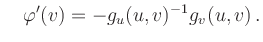 $\displaystyle \quad \varphi^\prime(v) = -g_u(u,v)^{-1} g_v(u,v)\,.$
