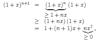 $\displaystyle \begin{array}{rcl}
(1+x)^{n+1} & = & \underbrace{(1+x)^n}_{\displ...
...
& = & 1+(n+1)x + \underbrace{nx^2}_{\displaystyle \geq 0}
\,,
\\
\end{array}$