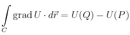 $\displaystyle \int\limits_{C} \operatorname{grad}U\cdot d\vec{r}
=
U(Q)-U(P)
$