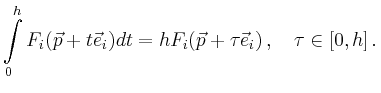 $\displaystyle \int\limits_0^h F_i(\vec{p}+t\vec{e}_i) dt = hF_i(\vec{p}+\tau \vec{e}_i)\,,\quad \tau \in[0,h]\,.
$