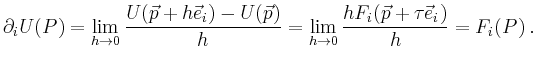$\displaystyle \partial_i U (P)=
\lim\limits_{h\to 0} \frac{U(\vec{p}+h\vec{e}_i...
...)}{h}
=\lim\limits_{h\to 0} \frac{hF_i(\vec{p}+\tau \vec{e}_i)}{h} = F_i(P)\,.
$