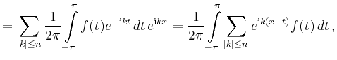 $\displaystyle = \sum_{\vert k\vert\le n} \frac{1}{2\pi}\int\limits_{-\pi}^\pi f...
...nt\limits_{-\pi}^\pi \sum_{\vert k\vert\le n} e^{\mathrm{i}k(x-t)} f(t) \,dt\,,$
