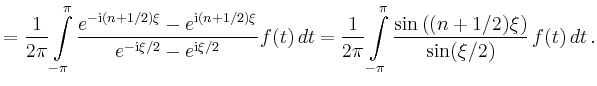 $\displaystyle = \frac{1}{2\pi} \int\limits_{-\pi}^\pi \frac{e^{-\mathrm{i}(n+1/...
...limits_{-\pi}^\pi \frac{\sin\left((n+1/2)\xi\right)}{\sin(\xi/2)}\, f(t)\,dt\,.$