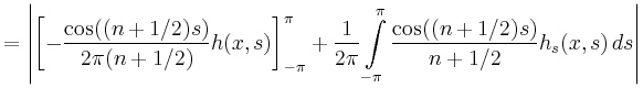 $\displaystyle = \left\vert\left[-\frac{\cos((n+1/2)s)}{2\pi(n+1/2)}h(x,s)\right...
...pi}\int\limits_{-\pi}^\pi \frac{\cos((n+1/2)s)}{n+1/2} h_s(x,s)\,ds \right\vert$