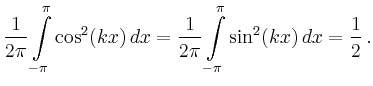$\displaystyle \frac{1}{2\pi} \int\limits_{-\pi}^\pi \cos^2(kx)\, dx =
\frac{1}{2\pi} \int\limits_{-\pi}^\pi \sin^2(kx)\, dx = \frac12\,.
$