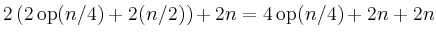 $\displaystyle 2\left(2\operatorname{op}(n/4) + 2(n/2)\right)+2n = 4\operatorname{op}(n/4) + 2n+2n$