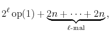 $\displaystyle 2^\ell\operatorname{op}(1) + \underbrace{2n + \cdots
+ 2n}_{\ell\text{-mal}} \,,$