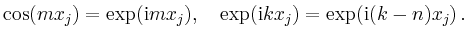 $\displaystyle \cos(mx_j) = \exp(\mathrm{i}mx_j),\quad
\exp(\mathrm{i}kx_j) = \exp(\mathrm{i}(k-n)x_j)
\,.
$