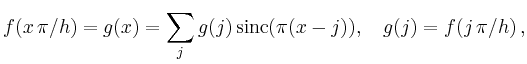 $\displaystyle f(x\,\pi/h) = g(x) =
\sum_j g(j) \operatorname{sinc}(\pi(x-j)),\quad
g(j) = f(j\,\pi/h)
\,,
$